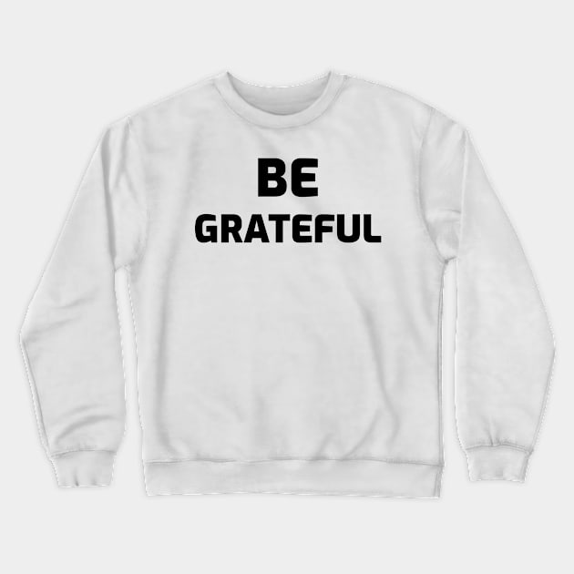 Be Grateful Crewneck Sweatshirt by Relaxing Positive Vibe